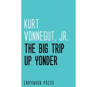 Kurt Vonnegut The Big Trip Up Yonder by Kurt Vonnegut Jr., Sc (Copertina rigida)