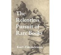 Kurt W Zimmerman The Relentless Pursuit of Rare Books (Copertina rigida)
