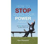 Kurt Winowich How to Stop Giving Your Power Away (Copertina rigida)