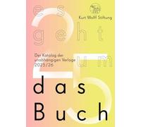 Kurt Wolff Stiftung: es geht um das Buch / 20. Jg.: Der Katalog der unabhängigen Verlage Ausgabe 2025 / 2026