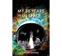 Kurth Krause My 36 Years in Space (Tascabile)