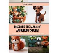 Kurtis B Imma Discover the Magic of Amigurumi Crochet (Tascabile)