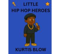 Kurtis Blow: Little Hip Hop Heroes
