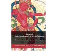 Kurukullā: Guía Completa de Práctica del Vajrayāna: Visualización, mantra, sadhana y rituales de la deidad roja de magnetización