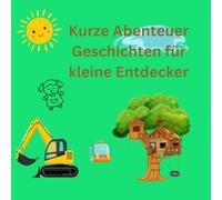 Kurze Abenteuer Geschichten für kleine Entdecker: Das perfekte Geschenk für Jungs und Mädchen zum Vorlesen kurze Abenteuer Geschichten mit den passenden Bildern dazu