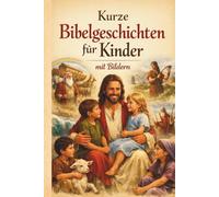 Kurze Bibelgeschichten für Kinder: mit farbigen Bildern