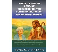KURZE, LEICHT ZU LESENDE BIBELGESCHICHTEN ZUR BERUHIGUNG VON SENIOREN MIT DEMENZ: Andachtsgeschichten in Großdruck mit sanften Illustrationen und Gedächtnisübungen für eine ruhige Verbindung