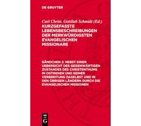 Kurzgefaßte Lebensbeschreibungen der merkwürdigsten evangelischen Missionare, Bändchen 2, Nebst einer Uebersicht des gegenwärtigen Zustandes des ... Ländern durch die evangelischen Missionen