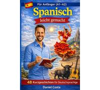 Kurzgeschichten auf spanisch einfach: Unterhaltsame Erzählungen für Spanischlerner - Einfache Geschichten zum Üben der Sprache
