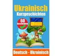 Kurzgeschichten auf Ukrainisch | Deutsch und Ukrainisch Nebeneinander: Lernen Sie die ukrainisch Sprache | Zweisprachige Kurzgeschichten - Deutsch und Ukrainisch