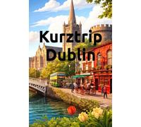 Kurztrip Dublin: Die schönsten Highlights, Sehenswürdigkeiten & Insider-Tipps kompakt