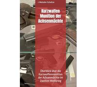 Kurzwaffen Munition der Achsenmächte: Überblick über die Kurzwaffenmunition der Achsenmächte im Zweiten Weltkrieg