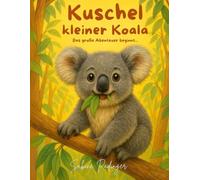 Kuschel, kleiner Koala: Das große Abenteuer beginnt...