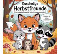 Kuschelige Herbstfreunde Ausmalbuch: Fantasievolle und liebevolle Babytiere zum Ausmalen für Kinder ab 4 Jahren: „Mit süßen Baby-Herbsttieren - ... Jahren, ideal für Kindergarten & Grundschule“