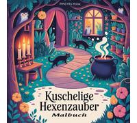 Kuschelige Hexenzauber: Süßes & Gruseliges Malbuch für Erwachsene & Teens | Entspannende Hexenszenen, Zauberhygge & gemütliche Halloween-Atmosphäre