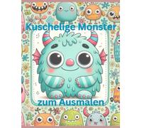 Kuschelige Monster zum Ausmalen: Mein erstes Monster-Malbuch: Lustige Kreaturen für kleine Künstler