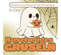 Kuscheliges Gruseln: Einfaches Ausmalbuch für alle Altersgruppen: 50 süß-schaurige Halloween-Motive zum Ausmalen - entspannt, kreativ, ohne Druck