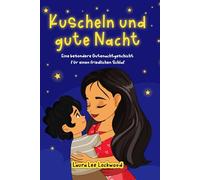 Kuscheln und gute Nacht: Eine besondere Gutenachtgeschichte für einen friedlichen Schlaf