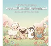 Kuscheltiere im Farbenland: Seite für Seite ein Lächeln - Ein Erlebnis für Groß und Klein - Ausmalbuch für alle Altersstufen
