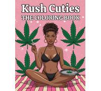 Kush Cuties: The Coloring Book: Girly, Stoner-Friendly, and Totally Chill - 30+ Pages of Trippy, Magical Fun