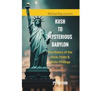 KUSH To MYSTERIOUS BABYLON: The History of the Hindu Caste & White Privilege 2nd Edition
