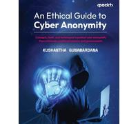 Kushantha Gunawardana An Ethical Guide to Cyber Anonymity (Tascabile)