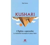 Kushari. L'Egitto capovolto. La rivoluzione incompiuta di piazza Tahrir