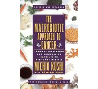 Kushi Michio The Macrobiotic Approach to Cancer (Tascabile)