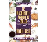 Kushi Michio The Macrobiotic Approach to Cancer (Tascabile)