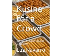 Kusina for a Crowd: Big-Batch Filipino Cooking Made Easy