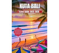 KUTA BALI TRAVEL GUIDE 2025-2026: "The Ultimate Kuta Bali Travel Guide 205-2026: Insider Tips, Hidden Gems, Cultural Treasures, and Must-See Attractions for Every Budget, Season, and Style of Travel