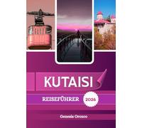 KUTAISI REISEFÜHRER 2026: Die zweitgrößte Stadt Georgias, reich an Geschichte, Sehenswürdigkeiten und Naturschönheiten.