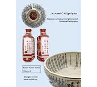 Kutani Calligraphy: Signatures, Seals, Inscriptions and Miniature Calligraphy from Edo to the Present