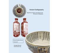 Kutani Calligraphy: Signatures, Seals, Inscriptions and Miniature Calligraphy from Edo to the Present