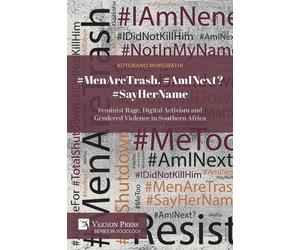 Kutlwano B. L. Mokgwathi #MenAreTrash. #AmINext? #SayHerName (Tascabile)