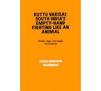 Kuttu Varisai: South India’s Empty-Hand Fighting Like an Animal: Snake, tiger, and eagle movements