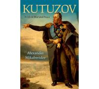 Kutuzov: A Life in War and Peace