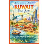KUWAIT Expat Guide: Living, Working, and Adapting in the Gulf’s Most Controlled Comfort Zone: 85