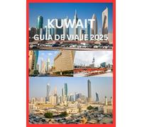 KUWAIT GUÍA DE VIAJE 2025: Su guía privilegiada sobre la auténtica cultura y experiencias de viaje kuwaitíes