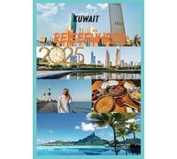 KUWAIT REISEFÜHRER 2025: Entdecken Sie die verborgenen Reize des Kulturjuwels des Golfs