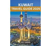 Kuwait Travel Guide 2025