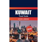 Kuwait Travel Guide 2025: Explore the Middle East Top Attraction, Culture, History and Desert Adventures in Asia’s Arabian Gulf