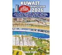 KUWAIT TRAVEL GUIDE 2026: Discover the Pearl of the Gulf with Iconic Attractions, Hidden Gems, Stunning Landmarks, Authentic Cuisine, Rich Culture, ... Budget-Friendly Tips & Expert Itineraries