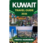 KUWAIT TRAVEL GUIDE 2026: Discover the Revitalized Wonders of the Arabian Gulf.