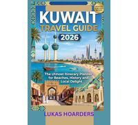 Kuwait Travel guide 2026: The Utmost Itinerary Planner for Beaches, History and Local Delight