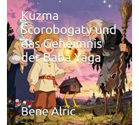Kuzma Scorobogaty und das Geheimnis der Baba Yaga