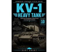 KV-1 Heavy Tank: Soviet Armor, Development, Combat Service, Crew Experience & Variants