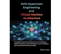 KVM HYPERVISOR ENGINEERING AND VIRTUAL MACHINE ARCHITECTURE
