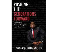 Kwamane O Harris Mba Cplc Pushing the Generations Forward (Tascabile)