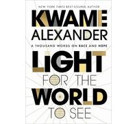Kwame Alexander Light for the World to See: A Thousand Words (Copertina rigida)